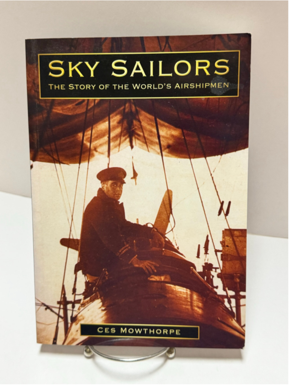 Sky Sailors Story of the World's Airshipmen by Ces Mowthorpe Paperback (2010)